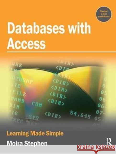 Databases with Access: Learning Made Simple Stephen, Moira 9781138436329