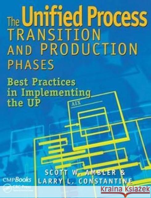 The Unified Process Transition and Production Phases: Best Practices in Implementing the Up Scott W. Ambler 9781138436367 Taylor and Francis