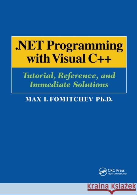 .Net Programming with Visual C++: Tutorial, Reference, and Immediate Solutions Max Fomitchev 9781138436398 Taylor and Francis