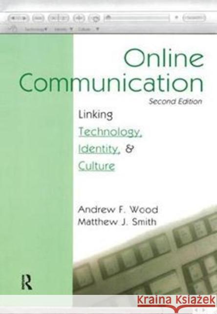 Online Communication: Linking Technology, Identity, & Culture Andrew F. Wood 9781138436541 Routledge