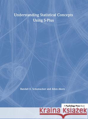 Understanding Statistical Concepts Using S-plus Randall E. Schumacker, Allen Akers 9781138436572