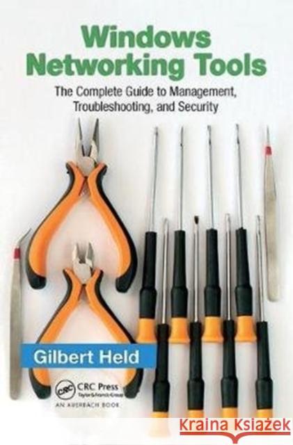 Windows Networking Tools: The Complete Guide to Management, Troubleshooting, and Security Gilbert Held 9781138436862 Auerbach Publications