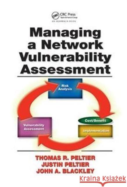Managing a Network Vulnerability Assessment Thomas R. Peltier 9781138436886 Auerbach Publications