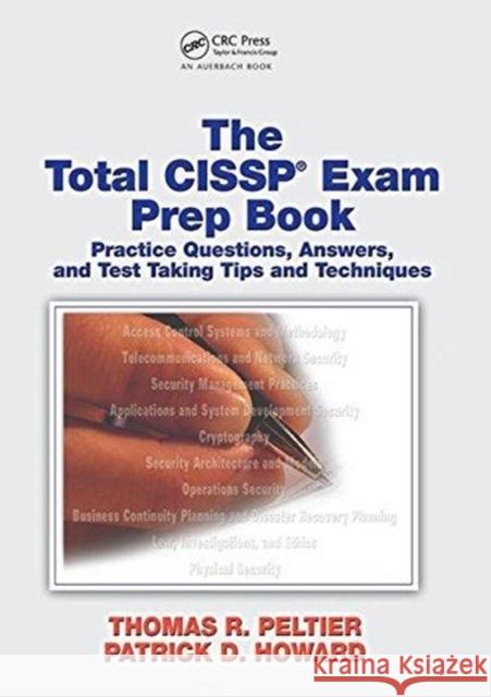 The Total Cissp Exam Prep Book: Practice Questions, Answers, and Test Taking Tips and Techniques Thomas R. Peltier 9781138436909 Auerbach Publications