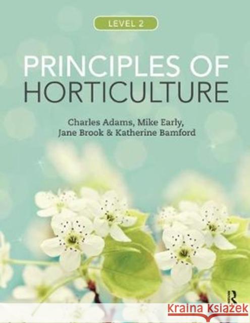Principles of Horticulture: Level 2 Adams, Charles 9781138437388