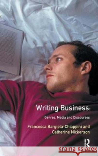 Writing Business: Genres, Media and Discourses Francesca Bargiela-Chiappini 9781138437487