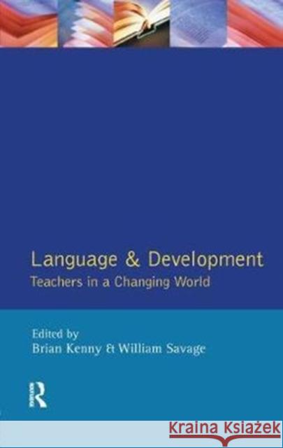 Language and Development: Teachers in a Changing World Brian Kenny 9781138437500