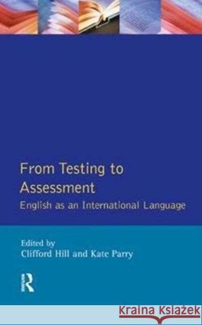 From Testing to Assessment: English an International Language Clifford Hill 9781138437609 Routledge