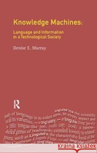 Knowledge Machines: Language and Information in a Technological Society Denise E. Murray 9781138437623