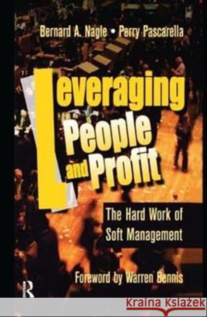 Leveraging People and Profit: The Hard Work of Soft Management Nagle, Bernard 9781138437838
