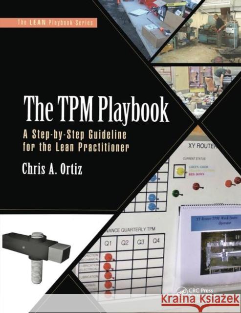 The TPM Playbook: A Step-By-Step Guideline for the Lean Practitioner Ortiz, Chris A. 9781138437944