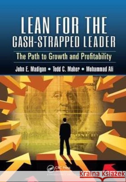 Lean for the Cash-Strapped Leader: The Path to Growth and Profitability John E. Madigan 9781138437975 Productivity Press