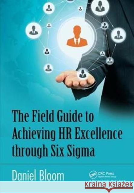 The Field Guide to Achieving HR Excellence Through Six SIGMA Daniel Bloom 9781138438033 Productivity Press