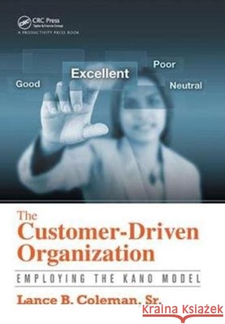 The Customer-Driven Organization: Employing the Kano Model Lance B. Coleman Sr. 9781138438224 Taylor & Francis Ltd