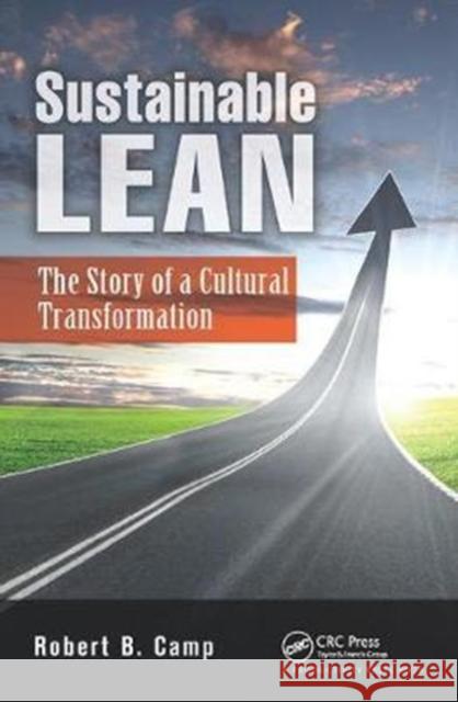 Sustainable Lean: The Story of a Cultural Transformation Robert B. Camp 9781138438279