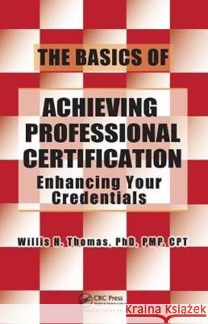 The Basics of Achieving Professional Certification: Enhancing Your Credentials Willis H. Thomas 9781138438316 Productivity Press