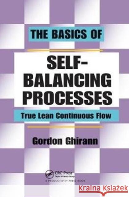 The Basics of Self-Balancing Processes: True Lean Continuous Flow Gordon Ghirann 9781138438637 Taylor & Francis Ltd