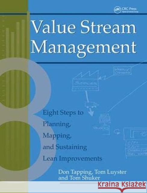 Value Stream Management: Eight Steps to Planning, Mapping, and Sustaining Lean Improvements Don Tapping 9781138438651 Taylor and Francis