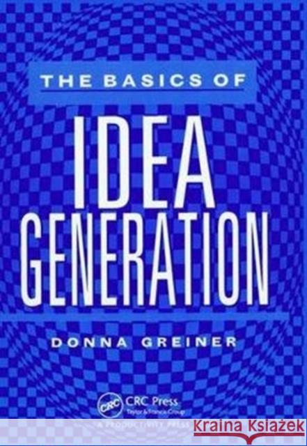 The Basics of Idea Generation Donna Greiner 9781138438910 Taylor & Francis Ltd