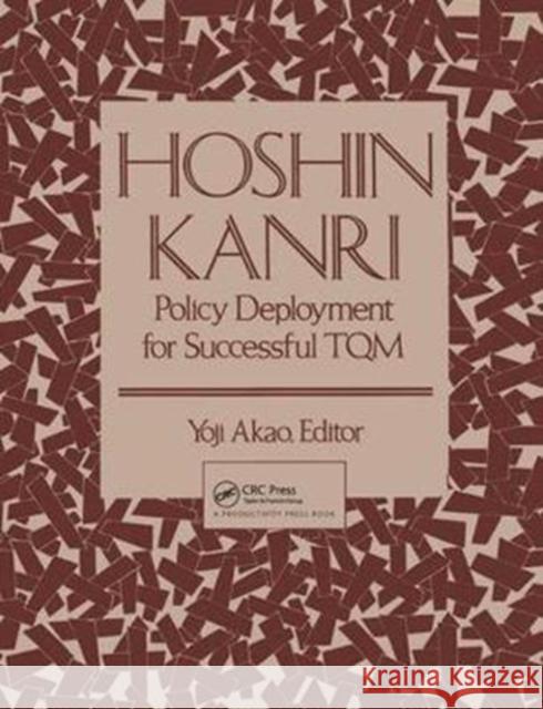 Hoshin Kanri: Policy Deployment for Successful TQM Yoji Akao 9781138438927 Productivity Press