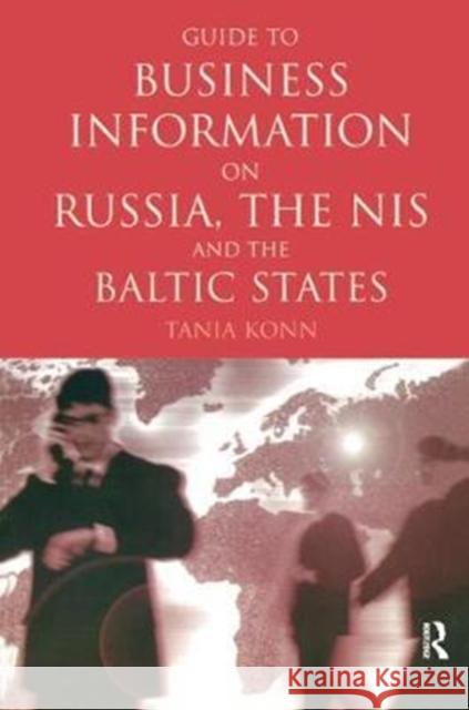 Guide to Business Information on Russia, the NIS and the Baltic States Tania Konn 9781138439290 Routledge