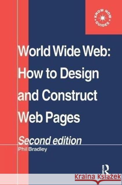 World Wide Web: How to design and Construct Web Pages Phil Bradley 9781138439429