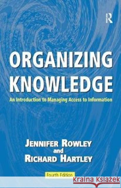 Organizing Knowledge: An Introduction to Managing Access to Information Jennifer Rowley 9781138439542