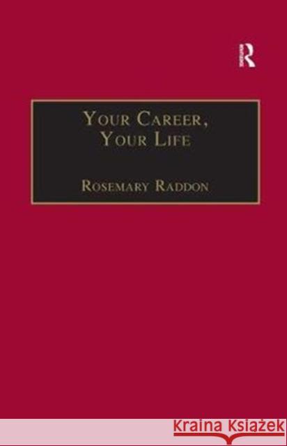 Your Career, Your Life: Career Management for the Information Professional Rosemary Raddon 9781138439566 Routledge