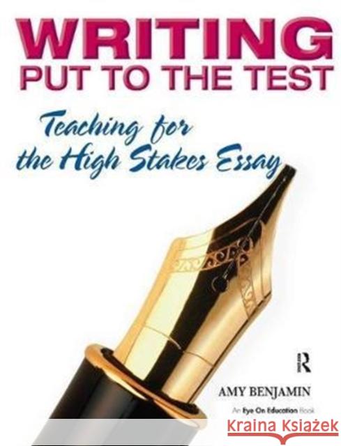 Writing Put to the Test: Teaching for the High Stakes Essay Amy Benjamin 9781138439740 Routledge