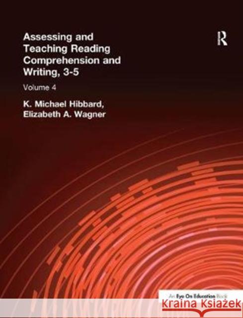 Assessing and Teaching Reading Composition and Writing, 3-5, Vol. 4 K. Michael Hibbard 9781138439757