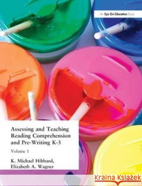 Assessing and Teaching Reading Composition and Pre-Writing, K-3, Vol. 1 K. Michael Hibbard 9781138439771