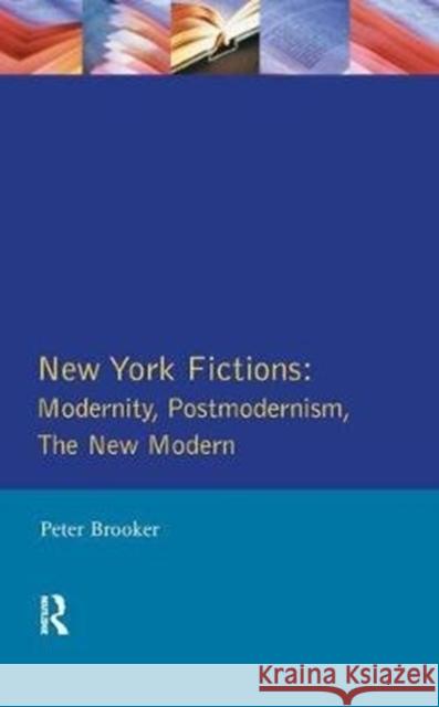 New York Fictions: Modernity, Postmodernism, the New Modern Peter Brooker 9781138439979 Routledge