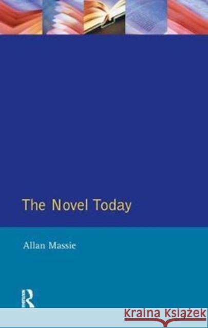 The Novel Today: A Critical Guide to the British Novel 1970-1989 Allan Massie 9781138440005 Routledge