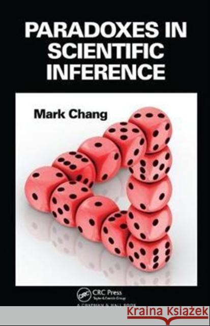 Paradoxes in Scientific Inference Mark Chang (AMAG Pharmaceuticals, Inc, Lexington, Massachusetts, USA) 9781138440180 Taylor & Francis Ltd