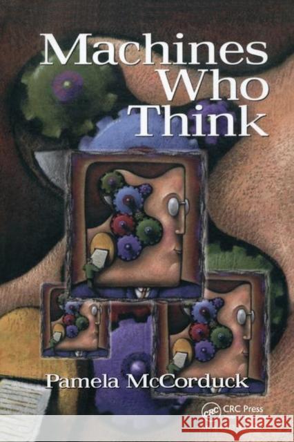 Machines Who Think: A Personal Inquiry into the History and Prospects of Artificial Intelligence Pamela McCorduck, Cli Cfe 9781138440197