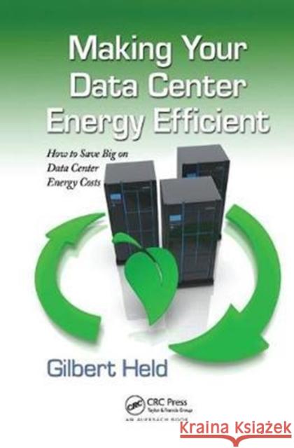 Making Your Data Center Energy Efficient Gilbert Held 9781138440395 Auerbach Publications