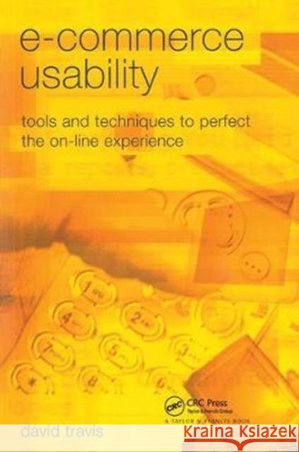 E-Commerce Usability: Tools and Techniques to Perfect the On-Line Experience David Travis 9781138440418