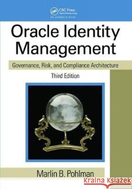 Oracle Identity Management: Governance, Risk, and Compliance Architecture, Third Edition Marlin B. Pohlman (Oracle Corporation, Redwood Shores, California, USA) 9781138440449 Taylor & Francis Ltd