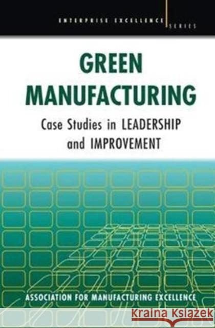 Green Manufacturing: Case Studies in Lean and Sustainability Ame 9781138440548 Productivity Press