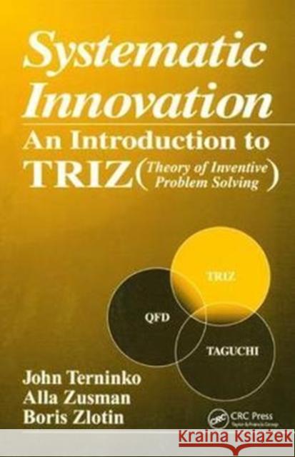 Systematic Innovation: An Introduction to Triz (Theory of Inventive Problem Solving) John Terninko 9781138440562 Taylor and Francis