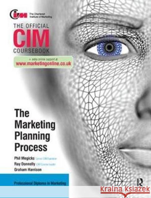CIM Coursebook: The Marketing Planning Process Ray Donnelly, Graham Harrison, Graham Harrison, Phil Megicks, Phil Megicks 9781138440975