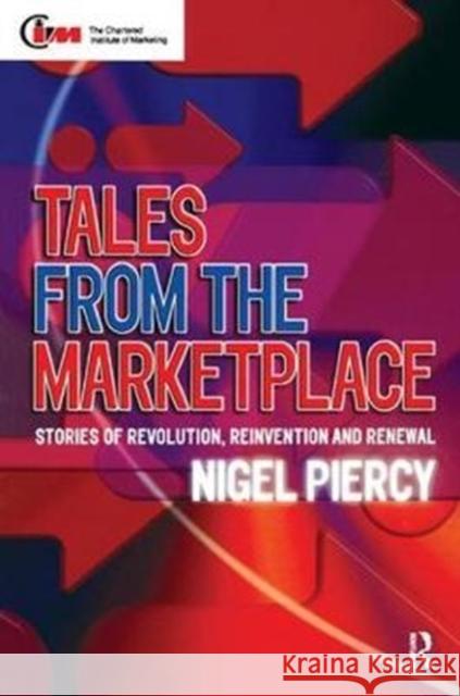 Tales from the Marketplace: Stories of Revolution, Reinvention and Renewal Piercy, Nigel F. 9781138441002 Routledge