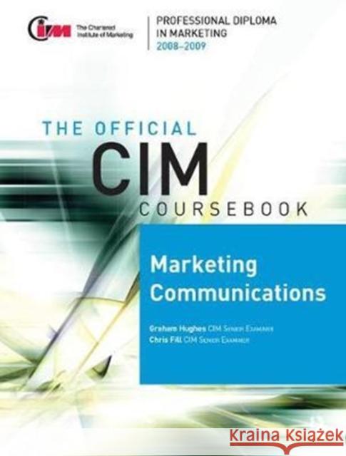 CIM Coursebook 08/09 Marketing Communications Chris Fill, Graham Hughes 9781138441187