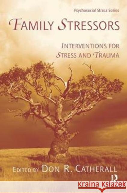 Family Stressors: Interventions for Stress and Trauma Don R. Catherall 9781138441262