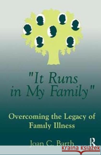 It Runs in My Family: Illness as a Family Legacy Barth, Joan C. 9781138441330 