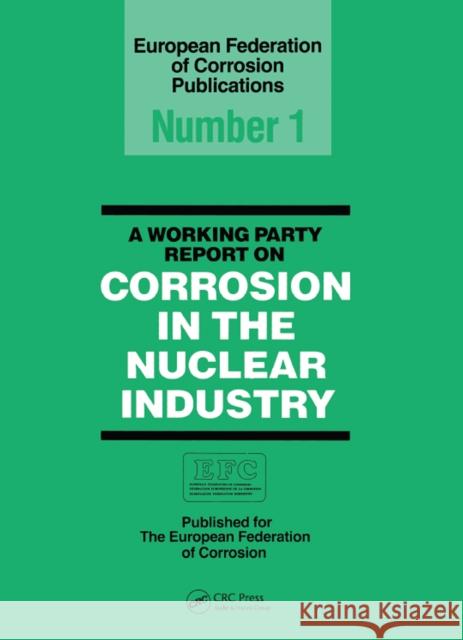 A Working Party Report on Corrosion in the Nuclear Industry EFC 1 European Federation Corrosion Working Pa   9781138441477 