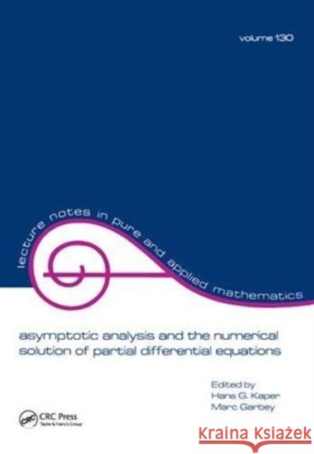 Asymptotic Analysis and the Numerical Solution of Partial Differential Equations Hans G. Kaper 9781138441736 Taylor and Francis