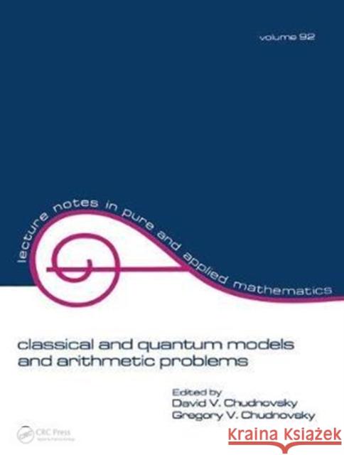 Classical and Quantum Models and Arithmetic Problems David Chudnovsky 9781138441958