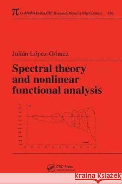 Spectral Theory and Nonlinear Functional Analysis Julian Lopez-Gomez 9781138441972
