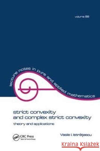 Strict Convexity and Complex Strict Convexity: Theory and Applications Istratescu 9781138442009 CRC Press